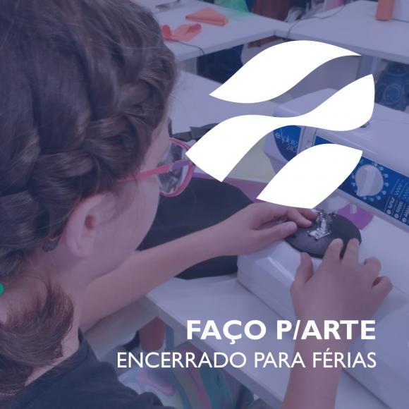 Fa&ccedil;o p/ARTE encerra para f&eacute;rias